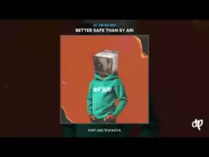 Better Safe Than Sy Ari BY Sy Ari Da Kid